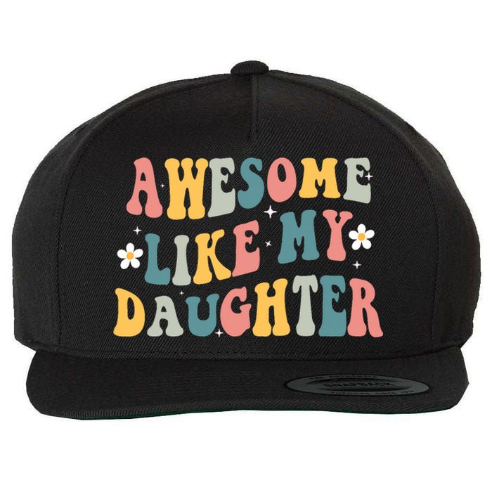 Awesome Like My Daughter Funny Mothers Fathers Day Mom Dad Wool Snapback Cap