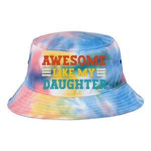 Awesome Like My Daughter Dad Of Daughters Fathers Day Tie Dye Newport Bucket Hat