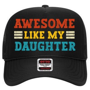 Awesome Like My Daughter Dad Of Daughters Fathers Day High Crown Mesh Back Trucker Hat