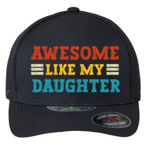 Awesome Like My Daughter Dad Of Daughters Fathers Day Flexfit Unipanel Trucker Cap