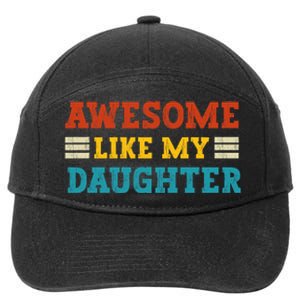 Awesome Like My Daughter Dad Of Daughters Fathers Day 7-Panel Snapback Hat