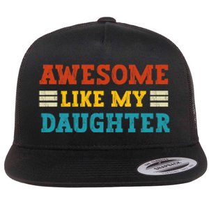 Awesome Like My Daughter Dad Of Daughters Fathers Day Flat Bill Trucker Hat