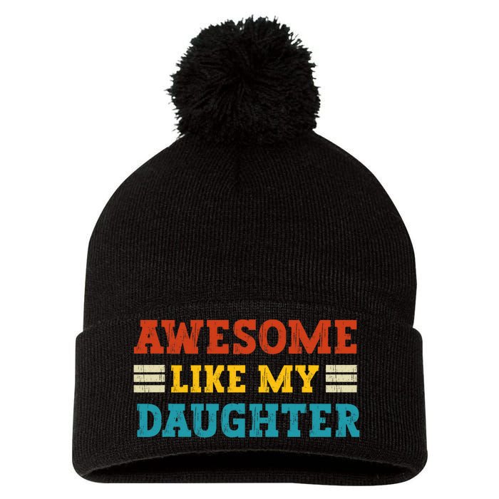 Awesome Like My Daughter Dad Of Daughters Fathers Day Pom Pom 12in Knit Beanie