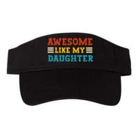 Awesome Like My Daughter Dad Of Daughters Fathers Day Valucap Bio-Washed Visor