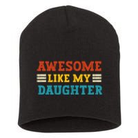 Awesome Like My Daughter Dad Of Daughters Fathers Day Short Acrylic Beanie