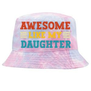 Awesome Like My Daughter Dad Of Daughters Fathers Day Tie-Dyed Bucket Hat