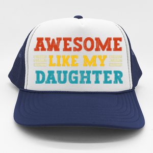 Awesome Like My Daughter Dad Of Daughters Fathers Day Trucker Hat