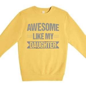 Awesome Like My Daughter Funny Mothers Fathers Day Mom Dad Premium Crewneck Sweatshirt