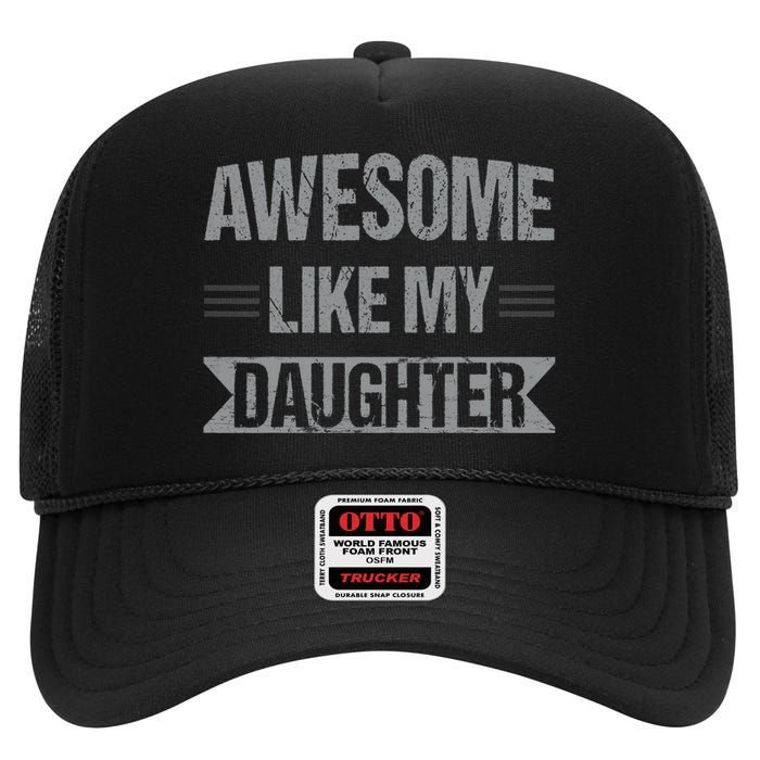 Awesome Like My Daughter Funny Mothers Fathers Day Mom Dad High Crown Mesh Back Trucker Hat