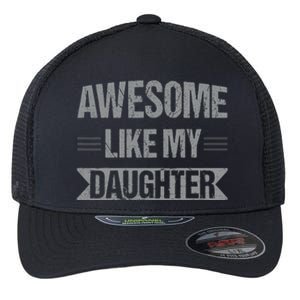 Awesome Like My Daughter Funny Mothers Fathers Day Mom Dad Flexfit Unipanel Trucker Cap