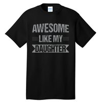 Awesome Like My Daughter Funny Mothers Fathers Day Mom Dad Tall T-Shirt