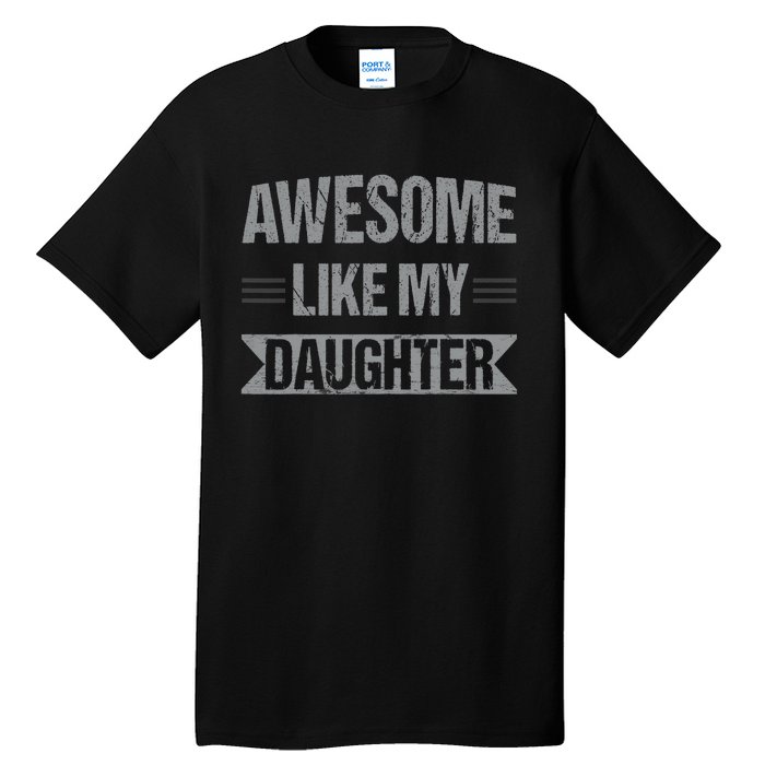 Awesome Like My Daughter Funny Mothers Fathers Day Mom Dad Tall T-Shirt