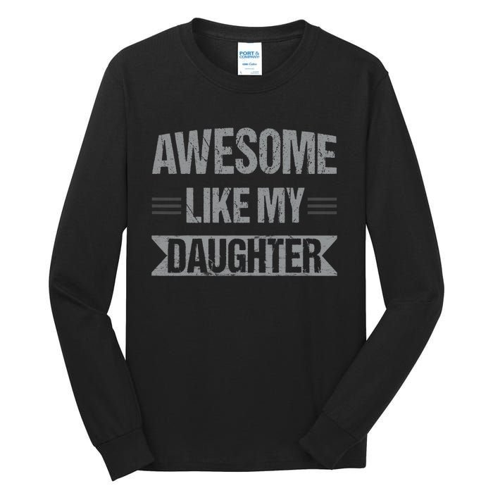 Awesome Like My Daughter Funny Mothers Fathers Day Mom Dad Tall Long Sleeve T-Shirt