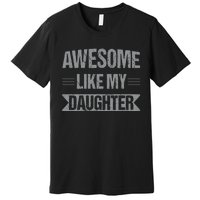 Awesome Like My Daughter Funny Mothers Fathers Day Mom Dad Premium T-Shirt