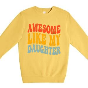 Awesome Like My Daughter Funny Mothers Fathers Day Mom Dad Premium Crewneck Sweatshirt