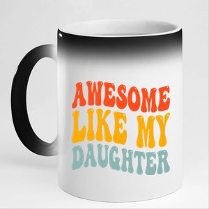 Awesome Like My Daughter Funny Mothers Fathers Day Mom Dad 11oz Black Color Changing Mug