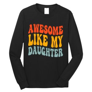 Awesome Like My Daughter Funny Mothers Fathers Day Mom Dad Long Sleeve Shirt