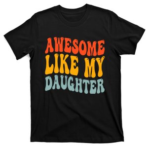 Awesome Like My Daughter Funny Mothers Fathers Day Mom Dad T-Shirt