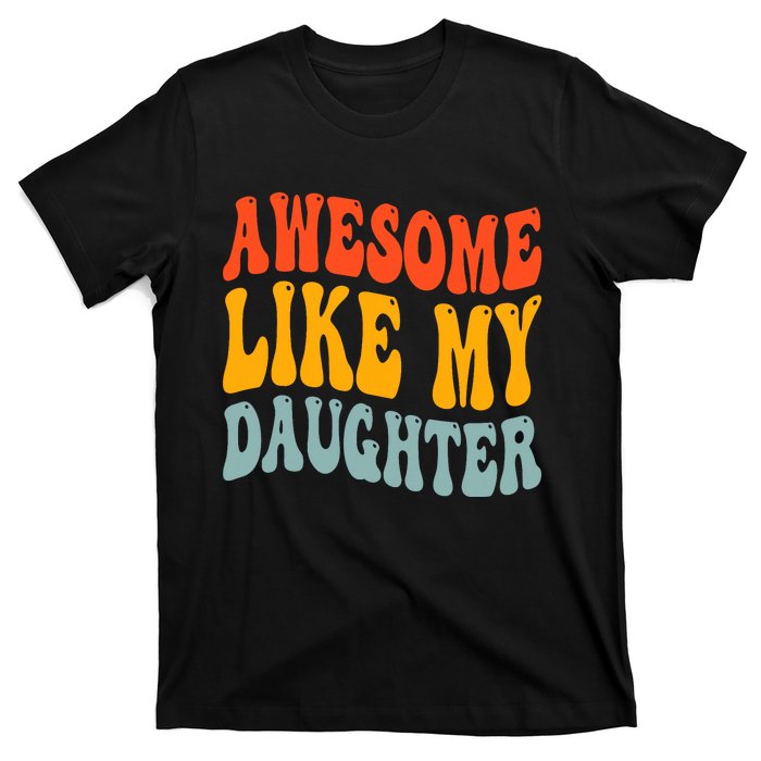 Awesome Like My Daughter Funny Mothers Fathers Day Mom Dad T-Shirt