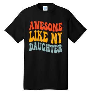 Awesome Like My Daughter Funny Mothers Fathers Day Mom Dad Tall T-Shirt