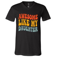 Awesome Like My Daughter Funny Mothers Fathers Day Mom Dad V-Neck T-Shirt