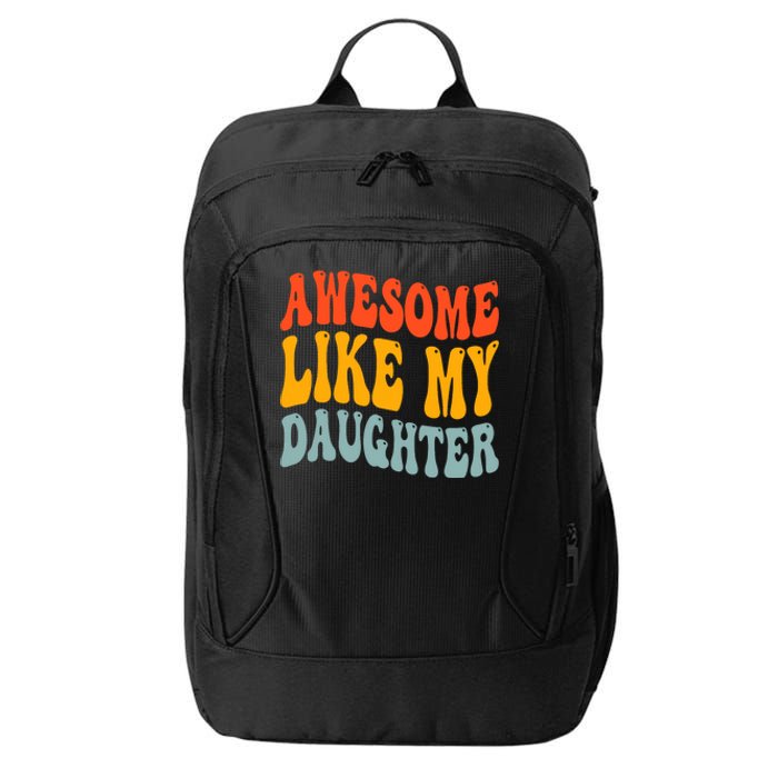 Awesome Like My Daughter Funny Mothers Fathers Day Mom Dad City Backpack