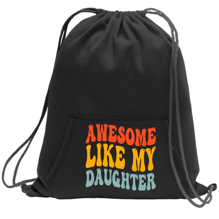 Awesome Like My Daughter Funny Mothers Fathers Day Mom Dad Sweatshirt Cinch Pack Bag