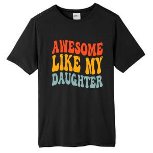 Awesome Like My Daughter Funny Mothers Fathers Day Mom Dad Tall Fusion ChromaSoft Performance T-Shirt