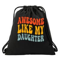 Awesome Like My Daughter Funny Mothers Fathers Day Mom Dad Drawstring Bag