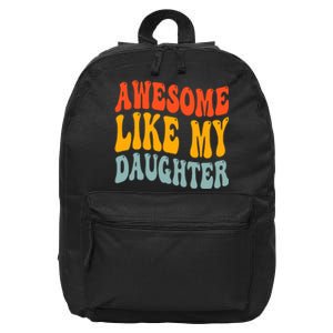 Awesome Like My Daughter Funny Mothers Fathers Day Mom Dad 16 in Basic Backpack