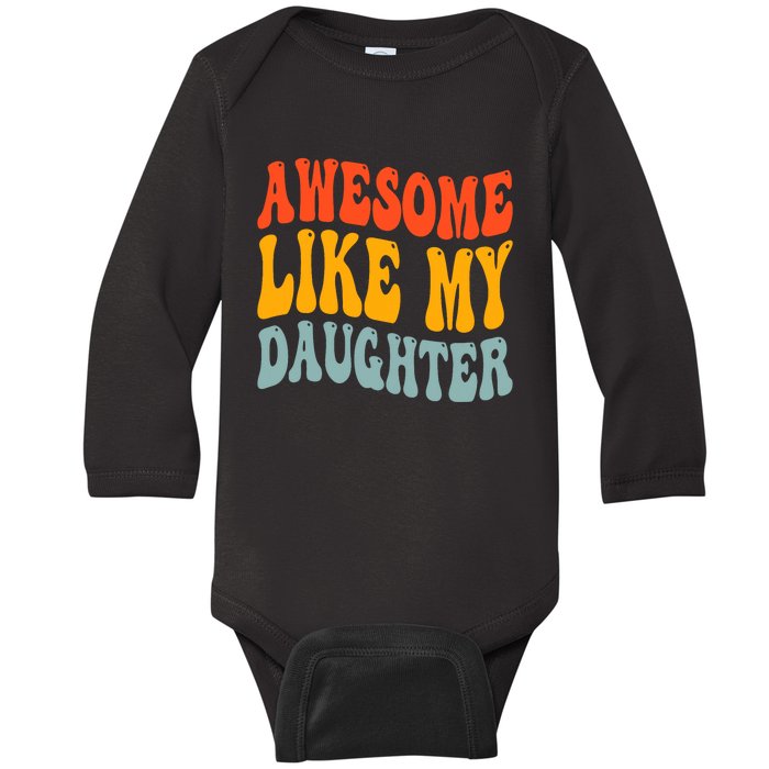 Awesome Like My Daughter Funny Mothers Fathers Day Mom Dad Baby Long Sleeve Bodysuit