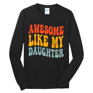 Awesome Like My Daughter Funny Mothers Fathers Day Mom Dad Tall Long Sleeve T-Shirt