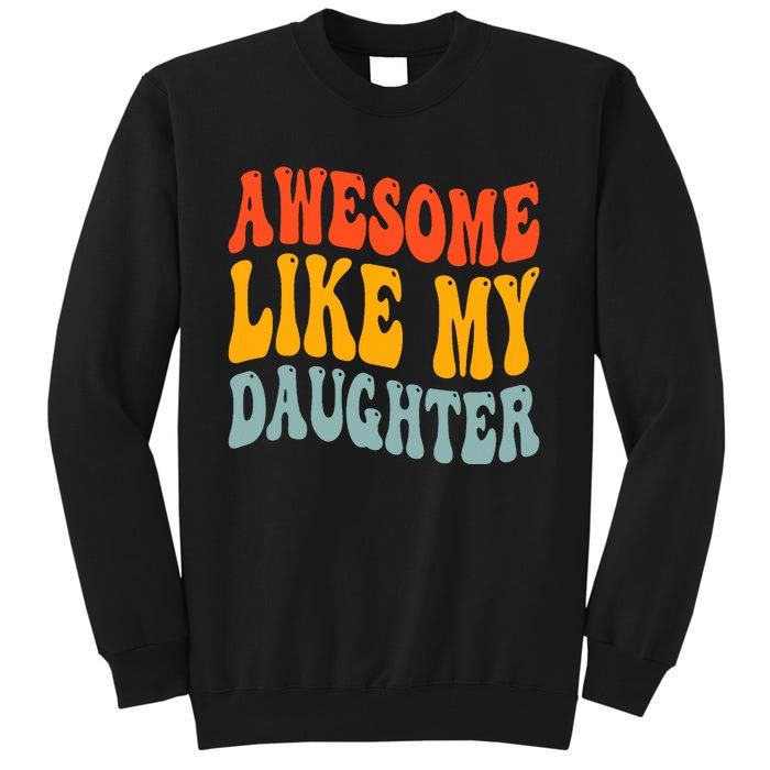 Awesome Like My Daughter Funny Mothers Fathers Day Mom Dad Tall Sweatshirt