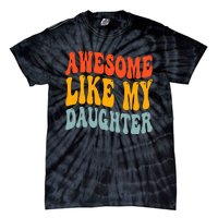 Awesome Like My Daughter Funny Mothers Fathers Day Mom Dad Tie-Dye T-Shirt