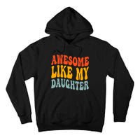 Awesome Like My Daughter Funny Mothers Fathers Day Mom Dad Tall Hoodie