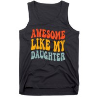 Awesome Like My Daughter Funny Mothers Fathers Day Mom Dad Tank Top