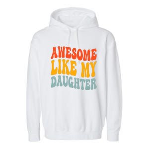 Awesome Like My Daughter Funny Mothers Fathers Day Mom Dad Garment-Dyed Fleece Hoodie