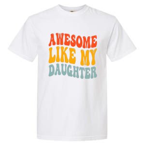 Awesome Like My Daughter Funny Mothers Fathers Day Mom Dad Garment-Dyed Heavyweight T-Shirt