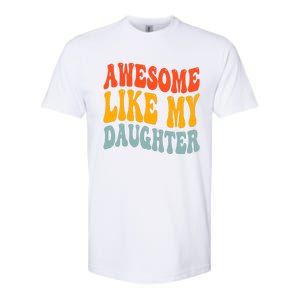 Awesome Like My Daughter Funny Mothers Fathers Day Mom Dad Softstyle CVC T-Shirt