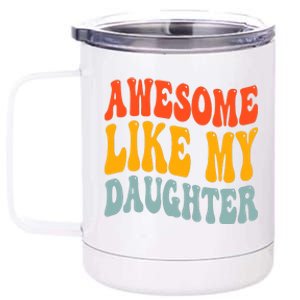 Awesome Like My Daughter Funny Mothers Fathers Day Mom Dad 12 oz Stainless Steel Tumbler Cup