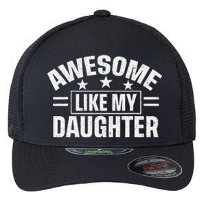 Awesome Like My Daughter FatherS Day Dad Flexfit Unipanel Trucker Cap