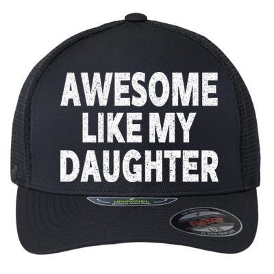 Awesome Like My Daughter Gifts Funny Fathers Day Dad Flexfit Unipanel Trucker Cap