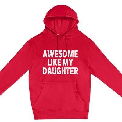 Awesome Like My Daughter Gifts Funny Fathers Day Dad Premium Pullover Hoodie