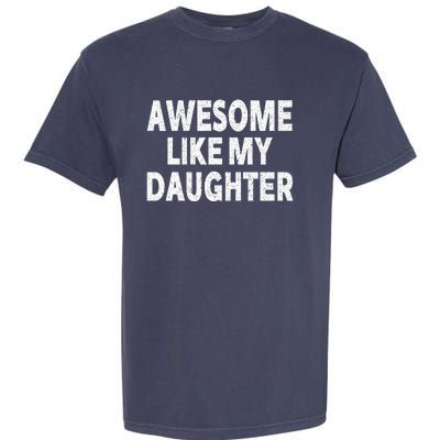 Awesome Like My Daughter Gifts Funny Fathers Day Dad Garment-Dyed Heavyweight T-Shirt