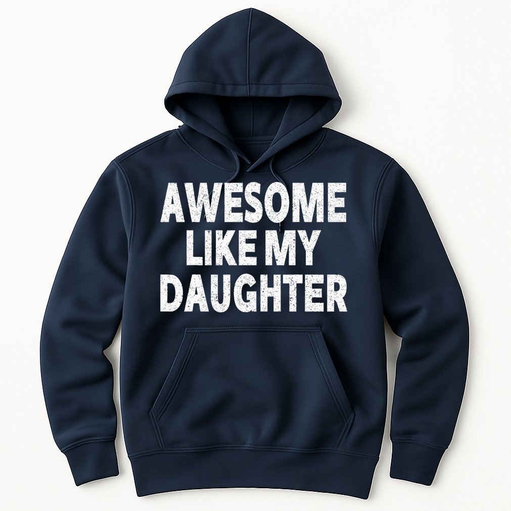 Awesome Like My Daughter Gifts Funny Fathers Day Dad Hoodie