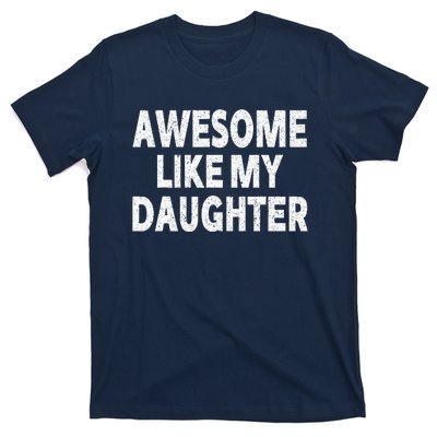 Awesome Like My Daughter Gifts Funny Fathers Day Dad T-Shirt