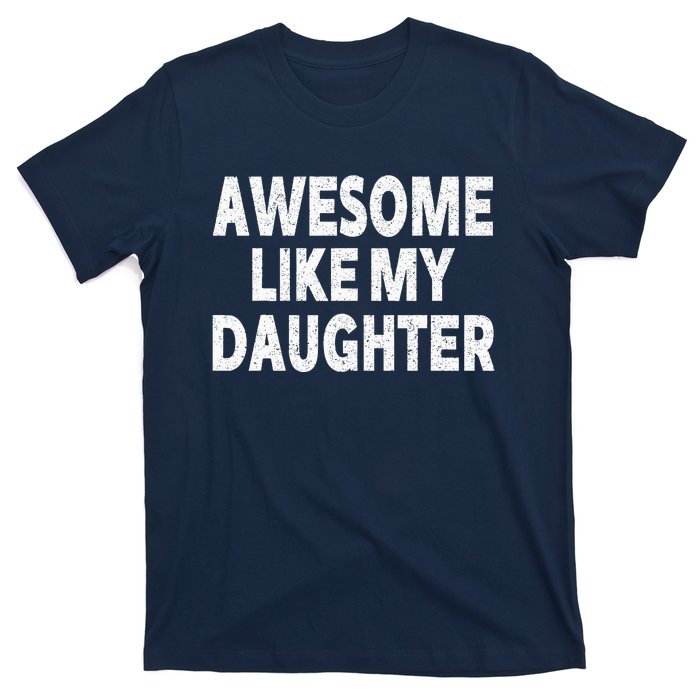 Awesome Like My Daughter Gifts Funny Fathers Day Dad T-Shirt