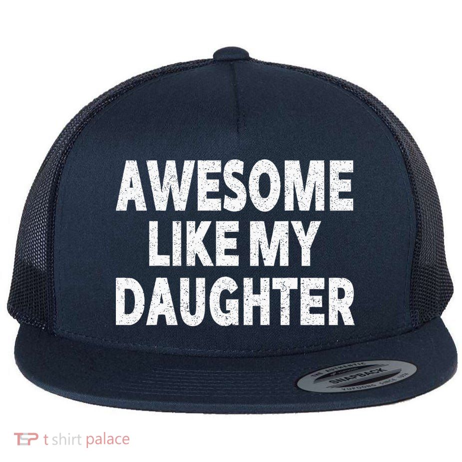 Awesome Like My Daughter Gifts Funny Fathers Day Dad Flatbill Hat