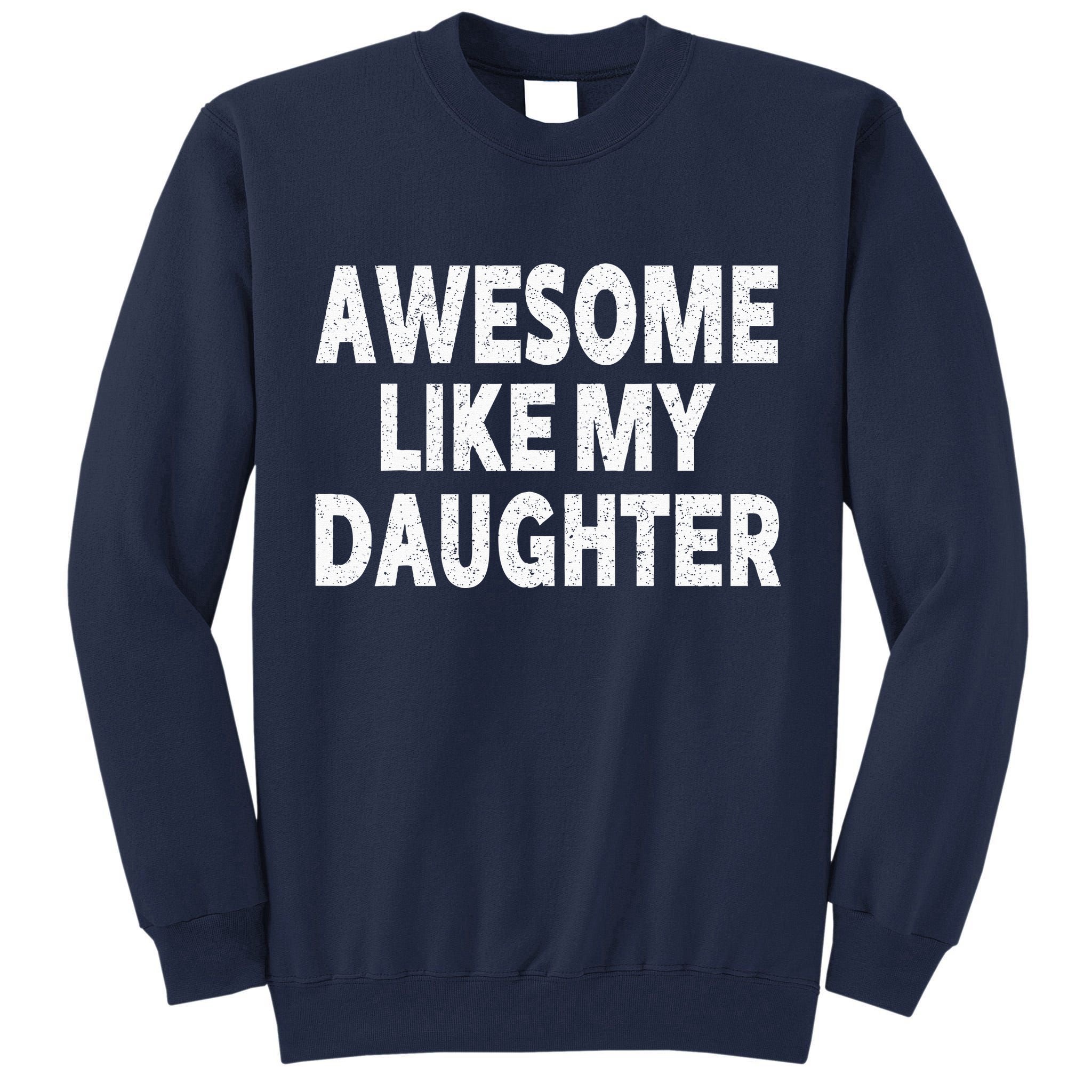 Awesome Like My Daughter Gifts Funny Fathers Day Dad Tall Sweatshirt