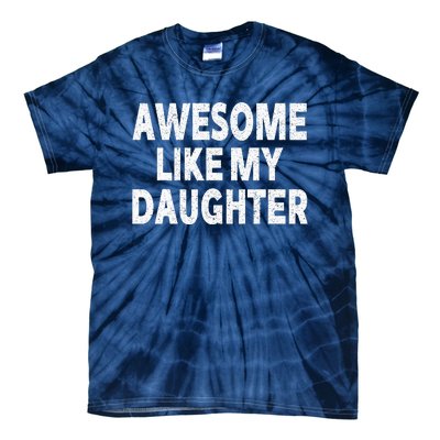 Awesome Like My Daughter Gifts Funny Fathers Day Dad Tie-Dye T-Shirt